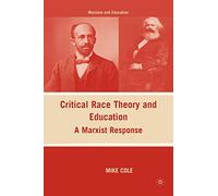 Critical Race Theory and Education: A Marxist Response (Marxism and Education)
