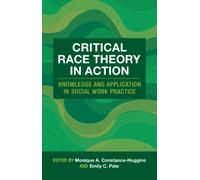 Critical Race Theory in Action : Knowledge and Application in Social Work Practice