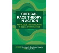 Critical Race Theory in Action : Knowledge and Application in Social Work Practice