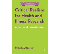 Critical Realism for Health and Illness Research: A Practical Introduction