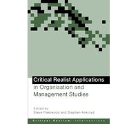Critical Realist Applications in Organisation and Management Studies (Ontological Explorations Routledge Critical Realism)