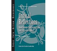 Critical Reflections: How Groups Can Learn from Success and Failure (J-B CCL (Center for Creative Leadership))