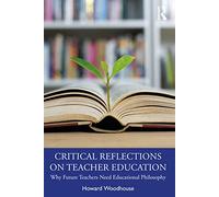 Critical Reflections on Teacher Education: Why Future Teachers Need Educational Philosophy