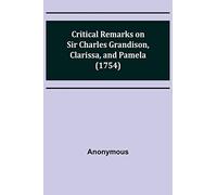Critical Remarks on Sir Charles Grandison, Clarissa, and Pamela (1754)