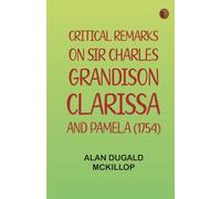 Critical Remarks on Sir Charles Grandison Clarissa and Pamela (1754)