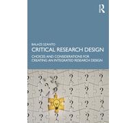 Critical Research Design : Choices and Considerations for Creating an Integrated Research Design