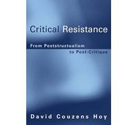 Critical Resistance: From Poststructuralism to Post-Critique (A Bradford Book)