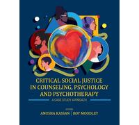 Critical Social Justice in Counseling, Psychology, and Psychotherapy: A Case Study Approach
