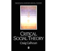 Critical Social Theory: Culture, History, and the Challenge of Difference (Twentieth Century Social Theory)