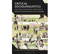 Critical Sociolinguistics: Dialogues, Dissonances, Developments (Advances in Sociolinguistics)