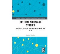 Critical Software Studies : Artefacts, Systems and Spectacle in the Age of AI