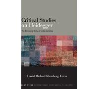 Critical Studies on Heidegger: The Emerging Body of Understanding (SUNY series in Contemporary Continental Philosophy)
