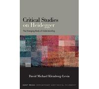 Critical Studies on Heidegger: The Emerging Body of Understanding (SUNY series in Contemporary Continental Philosophy)