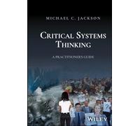 Critical Systems Thinking : A Practitioner's Guide