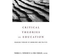 Critical Theories in Education: Changing Terrains of Knowledge and Politics (Social Theory, Education, and Cultural Change)