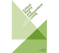 Critical Theory and Independent Living (Critical Theory and Contemporary Society)