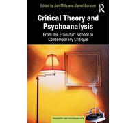 Critical Theory and Psychoanalysis: From the Frankfurt School to Contemporary Critique (Philosophy and Psychoanalysis)