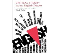 Critical Theory and The English Teacher: Transforming the Subject (Teaching Secondary English Series)