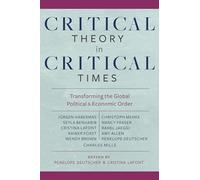 Critical Theory in Critical Times: Transforming the Global Political and Economic Order (New Directions in Critical Theory): 7
