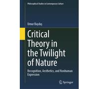 Critical Theory in the Twilight of Nature : Recognition, Aesthetics, and Nonhuman Expression