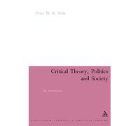 Critical Theory, Politics and Society: An Introduction (Continuum Collection Series)