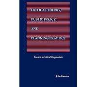 Critical Theory, Public Policy, and Planning Practice (SUNY series in Political Theory: Contemporary Issues)