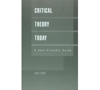 Critical Theory Today: A User-Friendly Guide (Garland Reference Library of the Humanities)