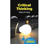 Critical Thinking: A Beginner's Guide (Beginner's Guides)