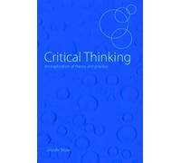 Critical Thinking : An Exploration of Theory and Practice