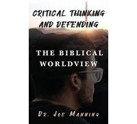 Critical Thinking and Defending the Biblical Worldview