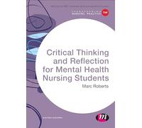 Critical Thinking and Reflection for Mental Health Nursing Students (Transforming Nursing Practice Series)