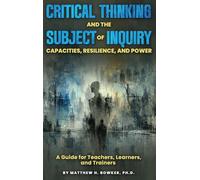 Critical Thinking and the Subject of Inquiry: Capacities, Resilience, and Power