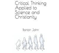 Critical Thinking Applied to Science and Christianity