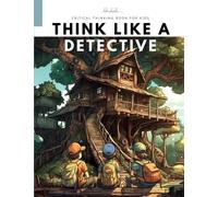 Critical Thinking Book For Kids: Think Like A Detective