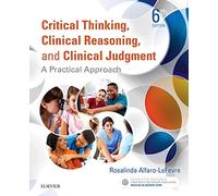 Critical Thinking, Clinical Reasoning, and Clinical Judgment: A Practical Approach