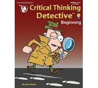 Critical Thinking Detective Beginning - Fun Mystery Cases to Guide Decision-Making (Grades 3-12+)