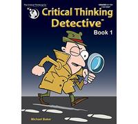 Critical Thinking Detective Book 1 - Fun Mystery Cases to Guide Decision-Making (Grades 4-12+)