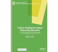 Critical Thinking for Global Citizenship Education: A Conceptual Framework (Palgrave Studies in Global Citizenship Education and Democracy)