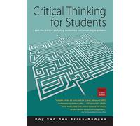 Critical Thinking for Students: Learn the Skills of Analysing, Evaluating and Producing Arguments