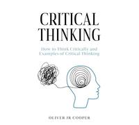 Critical Thinking: How to Think Critically and Examples of Critical Thinking