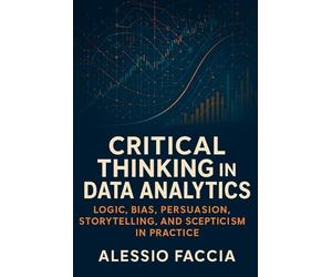 Critical Thinking in Data Analytics: Logic, Bias, Persuasion, Storytelling, and Scepticism in Practice