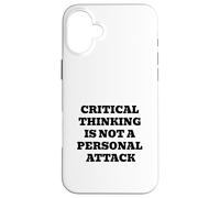 Critical Thinking Is Not A Personal Attack Case for iPhone 16 Plus