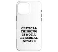 Critical Thinking Is Not A Personal Attack Case for iPhone 16 Pro Max