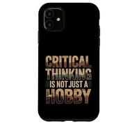 Critical Thinking Is Not Just A Hobby Logic Mindset - Case for iPhone 11