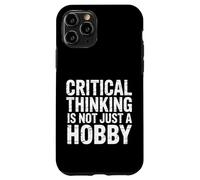 Critical Thinking Is Not Just A Hobby Logic Mindset |- Case for iPhone 11 Pro