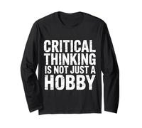 Critical Thinking is Not Just A Hobby Logic Mindset |- Long Sleeve T-Shirt