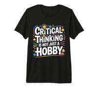 Critical Thinking is Not Just A Hobby Logic Mindset |- Premium T-Shirt
