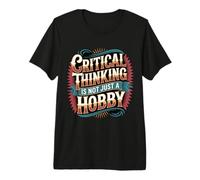 Critical Thinking is Not Just A Hobby Logic Mindset - Premium T-Shirt