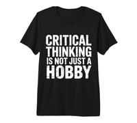 Critical Thinking is Not Just A Hobby Logic Mindset |- Premium T-Shirt