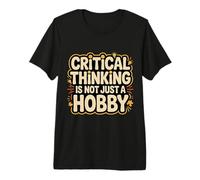 Critical Thinking is Not Just A Hobby Logic Mindset |- Premium T-Shirt